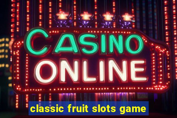 classic fruit slots game